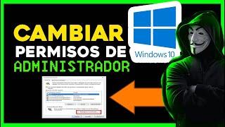 COMO CAMBIAR los PERMISOS de ADMINISTRADOR WINDOWS 10 