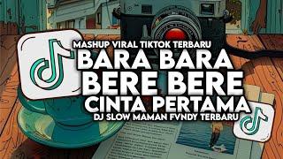 DJ BARA BARA BERE BERE X CINTA PERTAMA SLOW VIRAL FULL SONG MAMAN FVNDY 2024