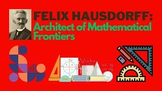 Felix Hausdorff: Architect of Mathematical Frontiers