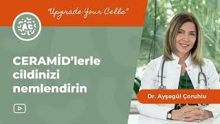 Ceramid'lerle cildinizi nemlendirin | Dr. Ayşegül Çoruhlu