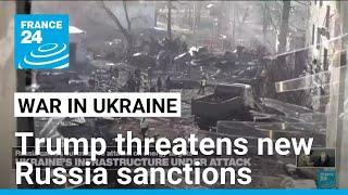 Trump threatens new Russia sanctions after strikes on Ukraine • FRANCE 24 English