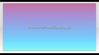 Bulma css with select2 jquery plugin