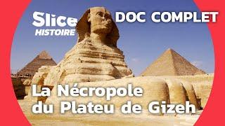 Les Mystères de Gizeh : Au-delà de Khéops | SLICE HISTOIRE | DOC COMPLET