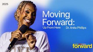 Moving Forward: Up From Here - Dr. Anita Phillips