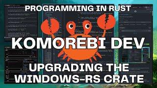 Upgrading windows-rs & Fixing Errors | Developing in Rust | Komorebi | Win11 Tiling Window Manager