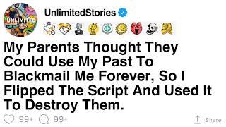 [FULL STORY] My parents tried to blackmail me with my past so I used it to ruin them.