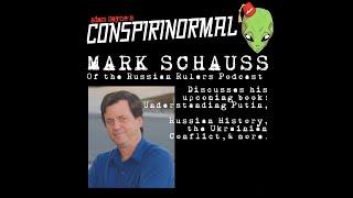 Conspirinormal 418- Mark Schauss 2 (Understanding Putin Part 1)