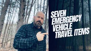 SEVEN Emergency Vehicle Items for Extended/ Remote Travel