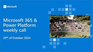 Microsoft 365 & Power Platform weekly call – 29th of October, 2024