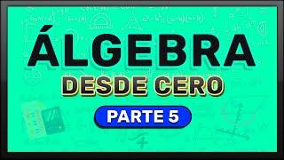 ÁLGEBRA DESDE CERO | Aprende Álgebra Desde Cero (Parte 5)