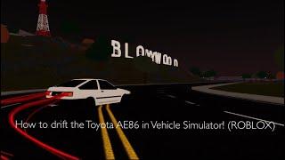 How to drift the Toyota AE86 in Vehicle Simulator! (ROBLOX)