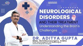 Neurological Disorders and Their Treatment: Understanding the Brain's Challenges | Dr. Aditya Gupta