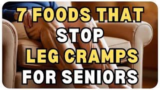 7 Foods to Prevent Leg Cramps in Seniors: Stronger, Healthier Muscles!