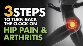 3 Steps to Turn Back the Clock on Hip Pain & Arthritis