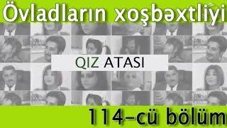 Qız atası - Övladların xoşbəxtliyi (114-cü bölüm)