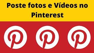 Aprenda a postar fotos e Vídeos no Pinterest