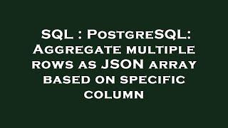 SQL : PostgreSQL: Aggregate multiple rows as JSON array based on specific column