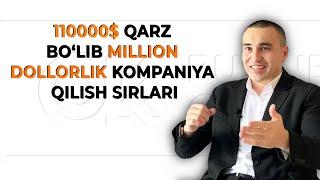 110000$ qarz bo'lib million dollorlik kompaniya qilish sirlari. | Ilhom Begimqulov