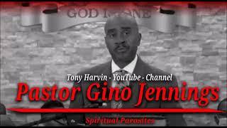 Pastor Gino Jennings - Spiritual Parasites