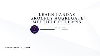 Learn pandas Groupby Aggregate Multiple Columns by AGEOFDATA