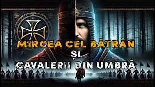 Mircea cel Bătrân și Cavalerii din Umbră ️️O Alianță NecunoscutăMistere Nedescifrate ale Istoriei