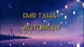 Emir Taha- Autopilot (Türkçe İngilizce sözleriyle) Lyrics