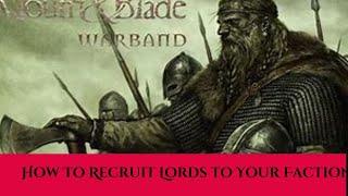 Mount & Blade :Warband - Tips on how to recruit lords to your faction