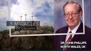 Dr. John Phillips - The Five Miracles of Calvary (Full Sermon)