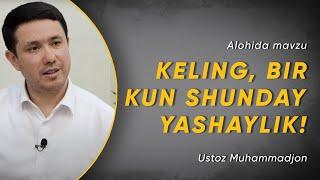 KELING, BIR KUN SHUNDAY YASHAYLIK! | Ustoz Muhammadjon | 4K