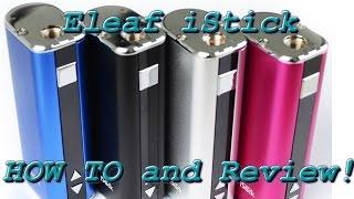 Eleaf iStick - HOW TO and Review