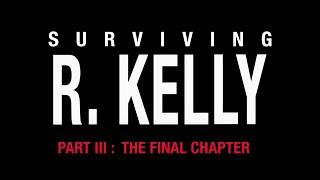 Surviving R. Kelly Part 3 (FULL MOVIE English) The Final Chapter 2023 Documentary Jim DeRogatis