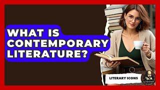 What Is Contemporary Literature? - Literary Icons
