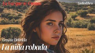 La niña robada de Grazia Deledda. Audiolibro completo con voz humana real.