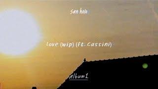 San Holo - love (wip) ft. Cassini [Official Audio]