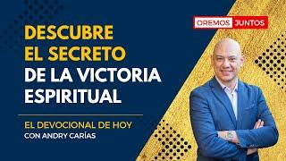 El secreto de la victoria espiritual - El devocional de hoy con Andry Carías