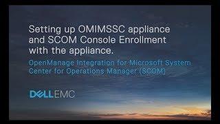 Setting up OMIMSSC appliance and SCOM Console Enrollment with the appliance