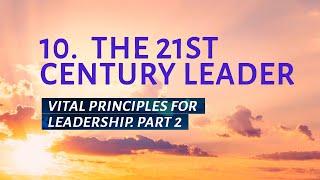 РТ 519 Eng 10. The 21st Century Leader. Vital Principles for Leadership. Part 2