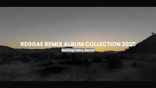 Reggae Remix Album Collection 2025 - Bootleg Febry Remix || Reggae Remix Viral Tik tok Febry Remix