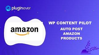 Auto post amazon products to WordPress - WP Content Pilot