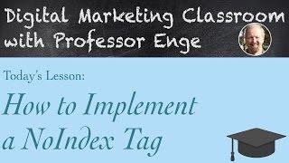 How to Implement a NoIndex Tag - The Digital Marketing Classroom with Professor Enge