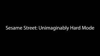 Sesame Street: Unimaginably Hard Mode