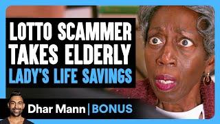 LOTTO SCAMMER Takes ELDERLY LADY'S Life Savings | Dhar Mann Bonus!