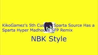 KikoGamez's 5th Custom Sparta Source Has a Sparta Hyper Madhouse SFP Remix (NBK Style)