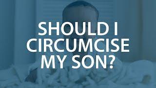 Should I Circumcise My Son?