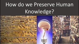 How do we Preserve Human Knowledge?