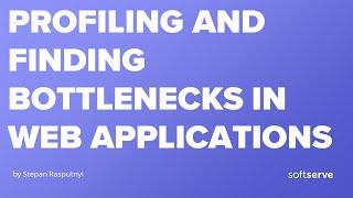 Profiling and finding bottlenecks in web applications by Stepan Rasputnyi