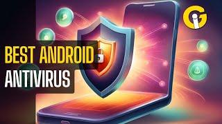 TOP 5 Android Antivirus Apps 2024: SECURE Your Phone NOW!