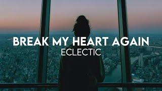 Eclectic - Break My Heart Again (Lyrics)