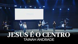 Jesus É O Centro | Tainah Andrade | IPALPHA