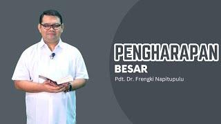 Pengharapan Besar - Pdt.Dr.Frengki Napitupulu